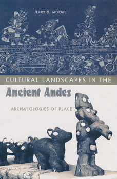 Hardcover Cultural Landscapes in the Ancient Andes: Archaeologies of Place Book