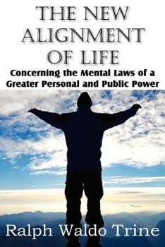 Paperback The New Alignment of Life, Concerning the Mental Laws of a Greater Personal and Public Power Book
