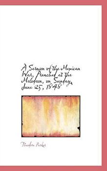 Paperback A Sermon of the Mexican War, Preached at the Melodeon, on Sunday, June 25, 1848 Book