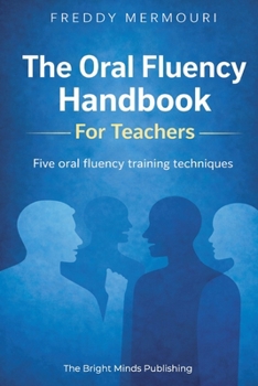 The Oral Fluency Handbook for Teachers: A practical guide for teachers