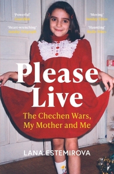 Please Live: The Chechen Wars, My Mother and Me