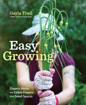 Paperback Easy Growing: Organic Herbs and Edible Flowers from Small Spaces Book
