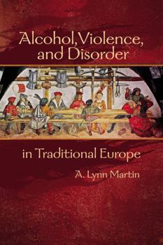 Hardcover Alcohol, Violence, and Disorder in Traditional Europe Book