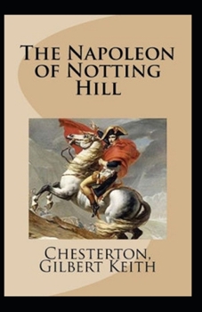 The Napoleon of Notting Hill (Annotated Original Edition)