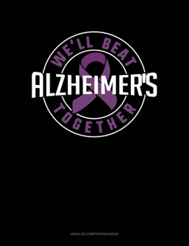 Paperback We'll Beat Alzheimers Together: Unruled Composition Book