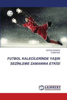 Paperback Futbol Kalec&#304;ler&#304;nde Ya&#350;in Sez&#304;nleme Zamanina Etk&#304;s&#304; [Turkish] Book