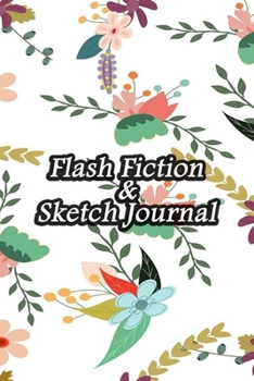 Paperback Flash Fiction & Sketch Journal: Write & Create Story Workbook with Flash Fiction and Sketch Page Book For Creative Writing and Drawing for Writers - C Book