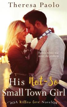 His Not-So Small Town Girl - Book #2 of the Willow Cove