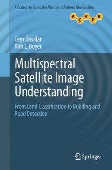 Paperback Multispectral Satellite Image Understanding: From Land Classification to Building and Road Detection Book