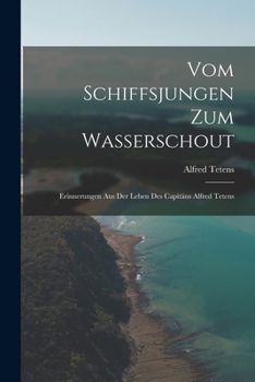 Paperback Vom Schiffsjungen Zum Wasserschout: Erinnerungen Aus Der Leben Des Capitäns Alfred Tetens [German] Book
