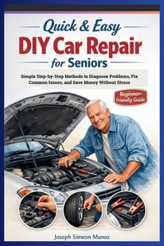 Paperback Quick & Easy DIY Car Repair for Seniors: Simple Step-by-Step Methods to Diagnose Problems, Fix Common Issues, and Save Money Without Stress Book