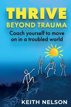 Paperback Thrive Beyond Trauma: Coach yourself to move on in a troubled world Book