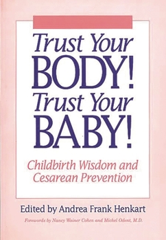 Paperback Trust Your Body! Trust Your Baby!: Childbirth Wisdom and Cesarean Prevention Book