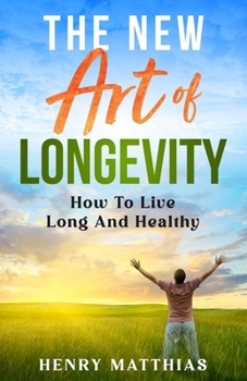 Paperback The New Art of Longevity: How To Live Long And Healthy Book