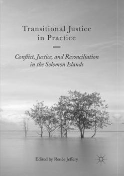 Paperback Transitional Justice in Practice: Conflict, Justice, and Reconciliation in the Solomon Islands Book