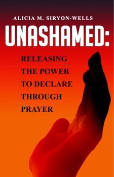 Paperback UNASHAMED: RELEASING THE POWER TO DECLARE THROUGH PRAYER Book