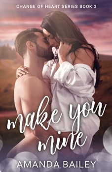 Make You Mine - Book #3 of the Change of Heart