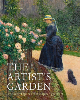 Hardcover The Artist's Garden: The Secret Spaces That Inspired Great Art Book