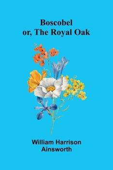 Paperback Boscobel Or, The Royal Oak Book