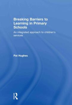 Hardcover Breaking Barriers to Learning in Primary Schools: An Integrated Approach to Children's Services Book