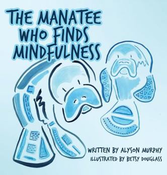 Hardcover The Manatee Who Finds Mindfulness Book