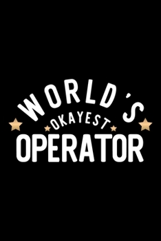 World's Okayest Operator: Nice Notebook for Operator | Funny Christmas Gift Idea for Operator | Operator Journal | 100 pages 6x9 inches