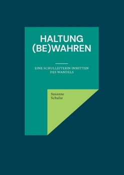 Paperback Haltung (be)wahren: Eine Schulleiterin inmitten des Wandels [German] Book
