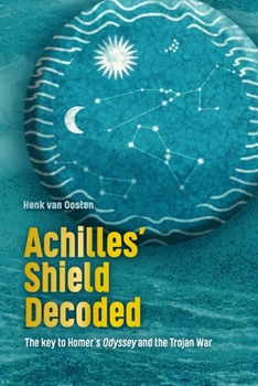 Paperback Achilles' Shield Decoded: The key to Homer's Odyssey and the Trojan War Book