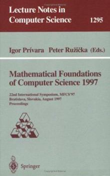 Paperback Mathematical Foundations of Computer Science 1997: 22nd International Symposium, Mfcs'97, Bratislava, Slovakia, August 25-29, 1997, Proceedings Book