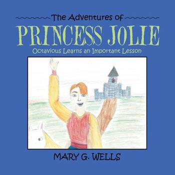 Paperback The Adventures of Princess Jolie: Octavious Learns an Important Lesson Book