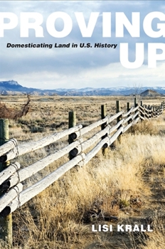 Paperback Proving Up: Domesticating Land in U.S. History Book