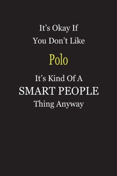 It's Okay If You Don't Like Polo It's Kind Of A Smart People Thing Anyway: Blank Lined Notebook Journal Gift Idea