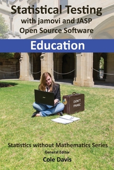 Statistical testing with jamovi and JASP open source software Education (Statistics Without Mathematics)