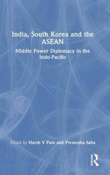India, South Korea and the ASEAN: Middle Power Diplomacy in the Indo-Pacific