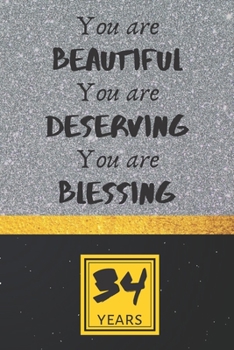 34th Birthday Journal: You are Beautiful You are Deserving You are Blessing - Pretty 34th Birthday Gift For Women/Girl - Impactful 34 Years Old Wishes: Lined Journal/Notebook