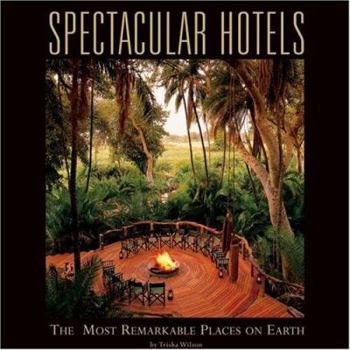 Hardcover Spectacular Hotels: The Most Remarkable Places on Earth Book