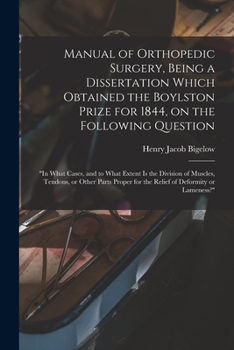Paperback Manual of Orthopedic Surgery, Being a Dissertation Which Obtained the Boylston Prize for 1844, on the Following Question: "In What Cases, and to What Book