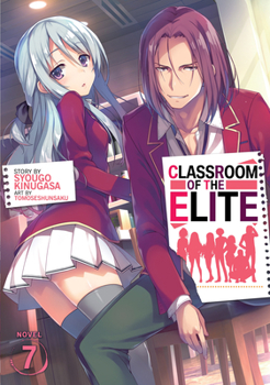 ようこそ実力至上主義の教室へ 7 [Youkoso Jitsuryoku Shijou Shugi no Kyoushitsu e (Novel) 7] - Book #7 of the Classroom of the Elite Year 1 Light Novel