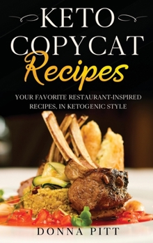 Hardcover Keto Copycat Recipes: Your Favorite Restaurant-Inspired Recipes, in Ketogenic Style Book