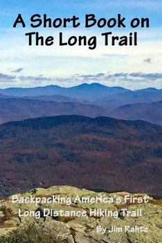 A Short Book on the Long Trail: Backpacking America's First Long Distance Hiking Trail