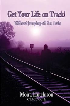 Paperback Get Your Life on Track: Without Jumping off the Train! Book