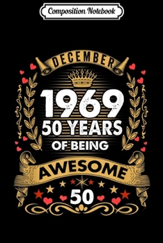 Composition Notebook: Awesome Since December 1969 50th Birthday Gifts 50 Journal/Notebook Blank Lined Ruled 6x9 100 Pages