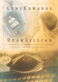 Hardcover Dear Lillian: A Letter about the End of Life's Journey and the Beginning of Eternity Book