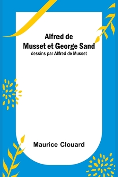 Paperback Alfred de Musset et George Sand; dessins par Alfred de Musset [French] Book