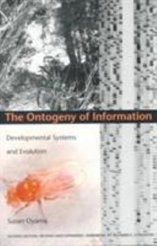 The Ontogeny of Information: Developmental Systems and Evolution (Science and Cultural Theory) - Book  of the Science and Cultural Theory