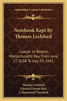Paperback Notebook Kept By Thomas Lechford: Lawyer In Boston, Massachusetts Bay, From June 27, 1638 To July 29, 1641 Book