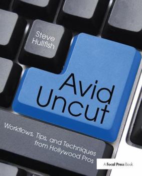 Hardcover Avid Uncut: Workflows, Tips, and Techniques from Hollywood Pros Book