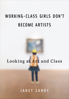 Hardcover Working-Class Girls Don't Become Artists: Looking at Art and Class Book
