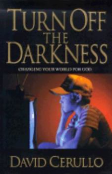 Hardcover Turn Off the Darkness: Changing Your World for Good Book