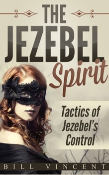 Paperback The Jezebel Spirit: Tactics of Jezebel's Control Book